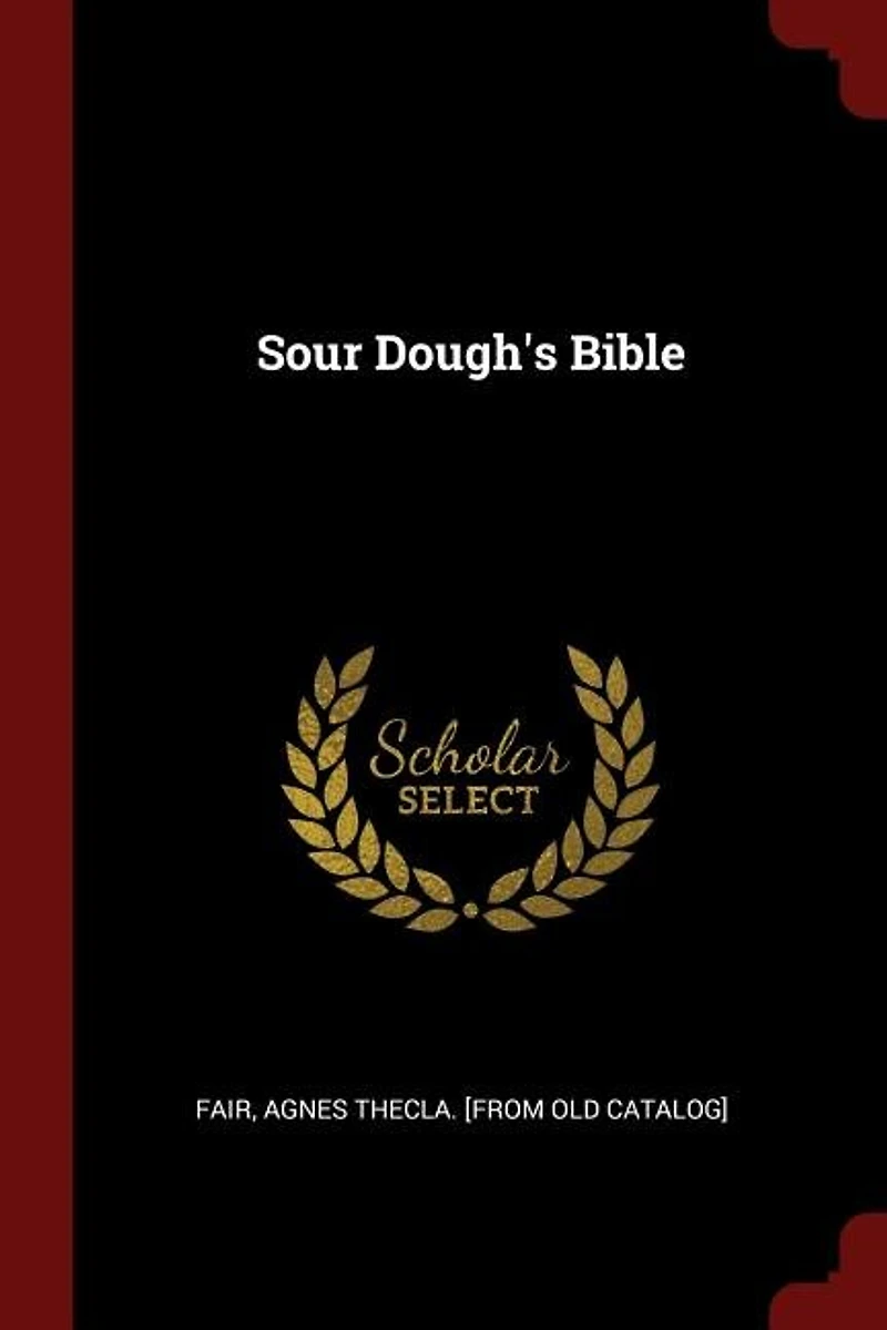 Sour Dough's Bible (Classic Reprint)