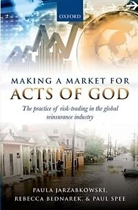 Making a Market for Acts of God: the Practice Risk Trading Global Reinsurance Industry