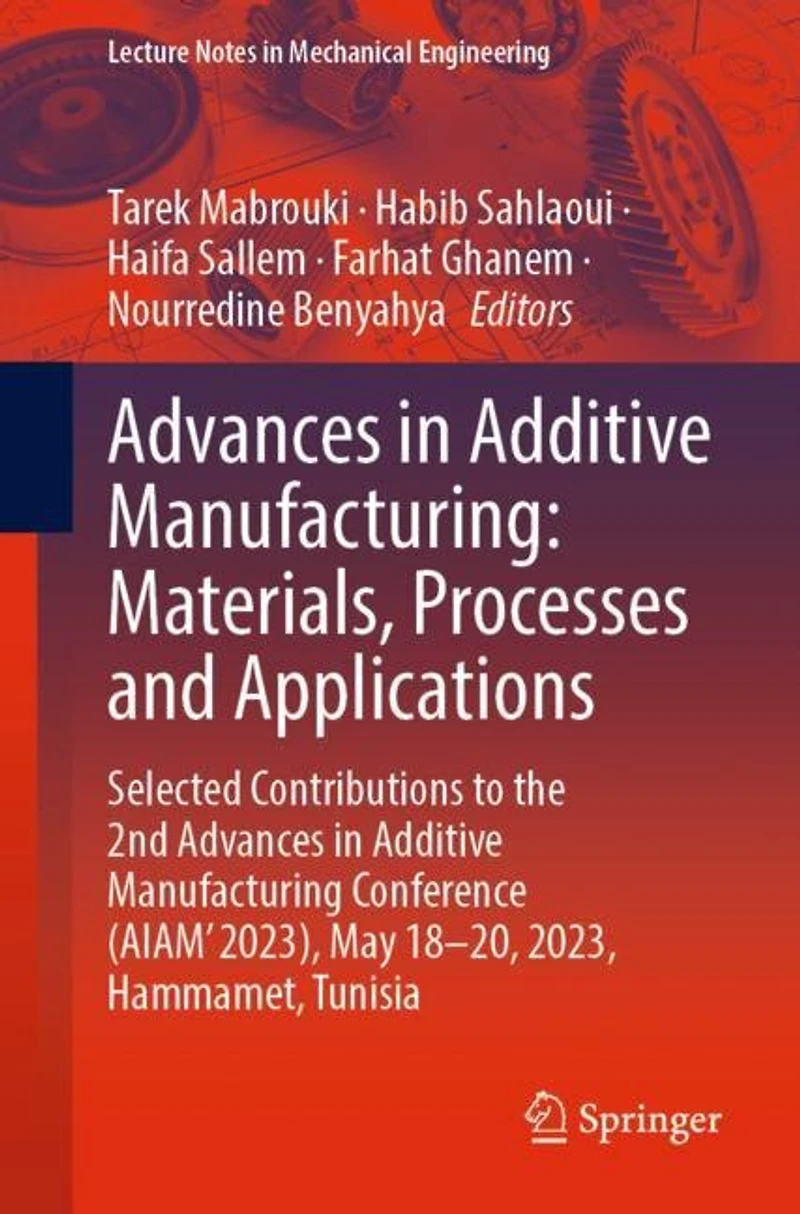 Advances Additive Manufacturing: Materials, Processes and Applications: Selected Contributions to the 2nd Manufacturing Conference (AIAM' 2023), May 18-20, 2023, Hammamet, Tunisia
