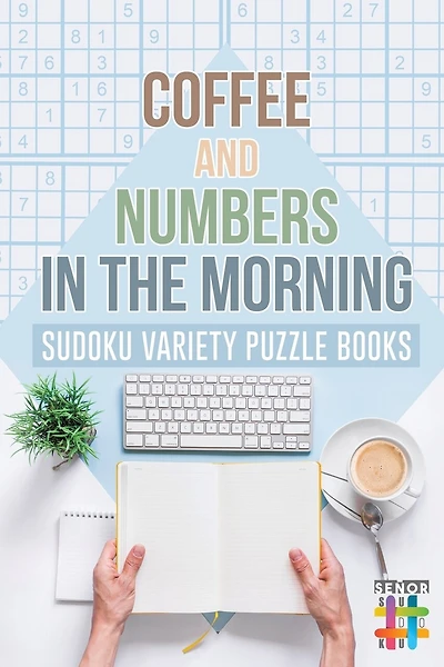 Coffee and Numbers in the Morning Sudoku Variety Puzzle Books