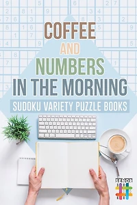 Coffee and Numbers in the Morning Sudoku Variety Puzzle Books