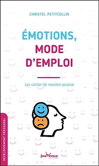 Emotions, mode d'emploi : les utiliser de manière positive: positive