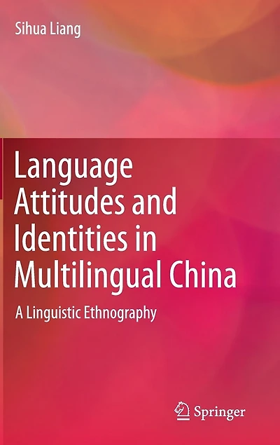 Language Attitudes And Identities Multilingual China: A Linguistic Ethnography