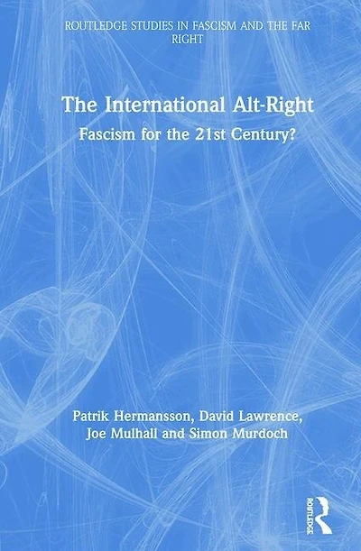 the International Alt-Right: Fascism for 21st Century?