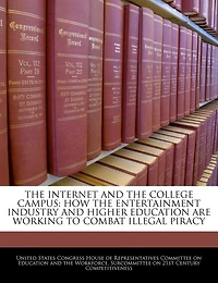 The Internet And The College Campus: How The Entertainment Industry And Higher Education Are Working To Combat Illegal Piracy
