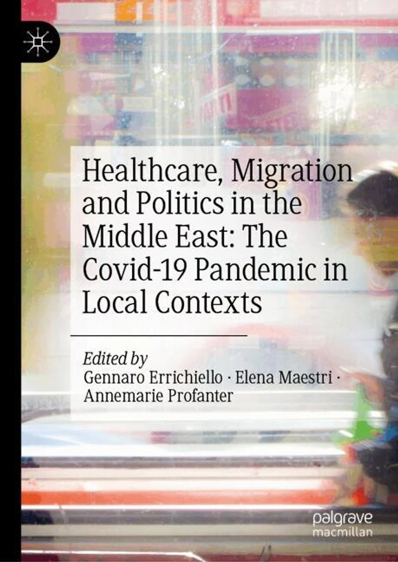 Healthcare, Migration and Politics The Middle East: Covid-19 Pandemic Local Contexts