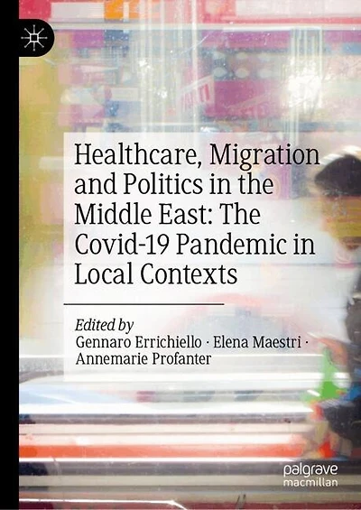 Healthcare, Migration and Politics The Middle East: Covid-19 Pandemic Local Contexts