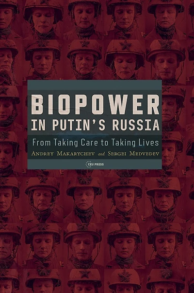 Biopower in Putin's Russia: From Taking Care to Taking Lives