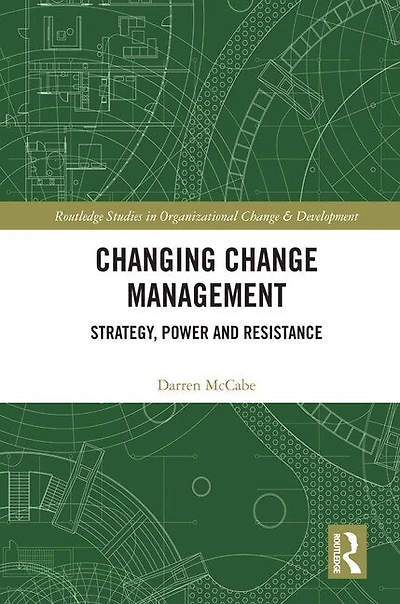 Changing Change Management: Strategy, Power And Resistance