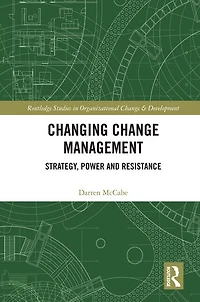 Changing Change Management: Strategy, Power And Resistance