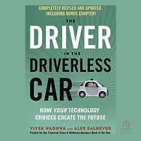 the Driver Driverless Car, 2nd Edition: How Your Technology Choices Create Future