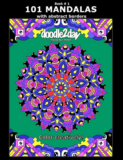 101 MANDALAS with abstract borders. Adult coloring book with many exciting doodles to explore! Book # 1: Color Creatively!