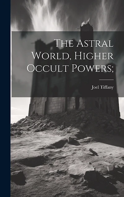 The Astral World, Higher Occult Powers;