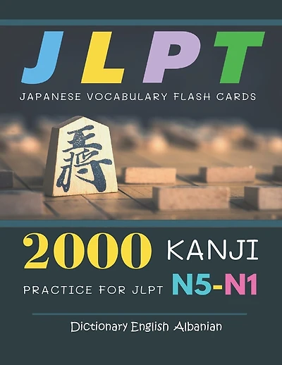 2000 Kanji Japanese Vocabulary Flash Cards Practice for JLPT N5-N1 Dictionary English Albanian: Japanese books for learning full vocab flashcards. Complete study guide test prep for beginners to advanced level N5, N4, N3, N2 and N1