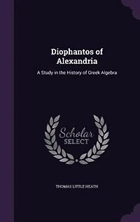 Diophantos of Alexandria: A Study in the History of Greek Algebra