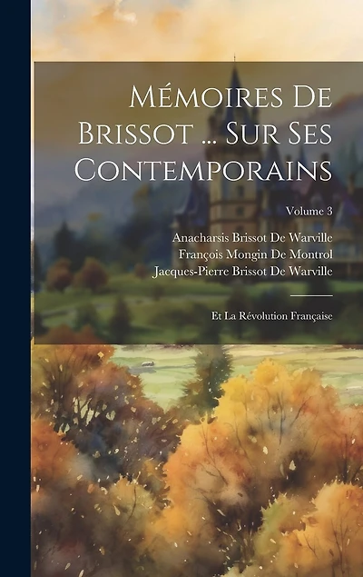 Mémoires De Brissot ... Sur Ses Contemporains: Et La Révolution Française; Volume 3