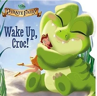 Disney Fairies: The Pirate Fairy: Wake Up, Croc!