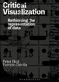 Critical Visualization: Rethinking The Representation Of Data