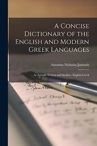 A Concise Dictionary of the English and Modern Greek Languages: As Actually Written and Spoken: English-Greek