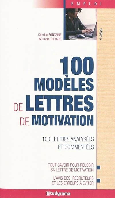 100 modèles de lettres de motivation: 100 lettres analysées et commentées