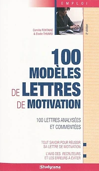 100 modèles de lettres de motivation: 100 lettres analysées et commentées
