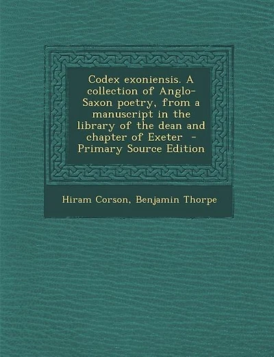 Codex exoniensis. A collection of Anglo-Saxon poetry, from a manuscript in the library of the dean and chapter of Exeter  - Primary Source Edition