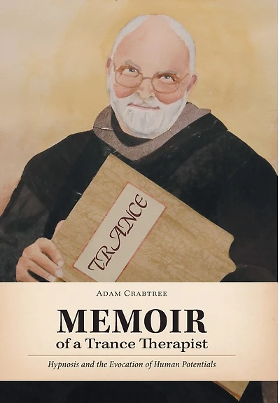 Memoir Of A Trance Therapist: Hypnosis And The Evocation Human Potentials