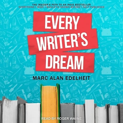 Every Writer's Dream Lib/E: The Insider's Path to an Indie Bestseller