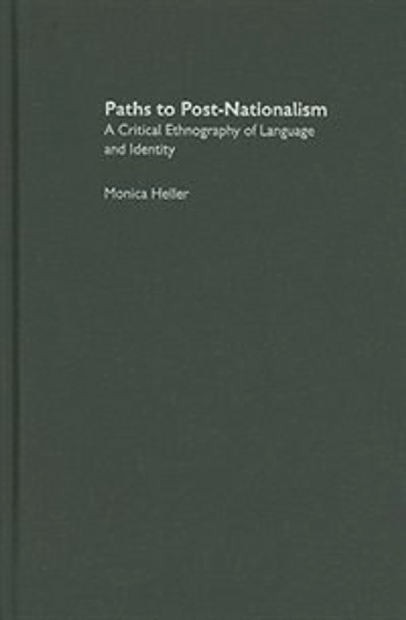 Paths to Post-Nationalism: A Critical Ethnography of Language and Identity