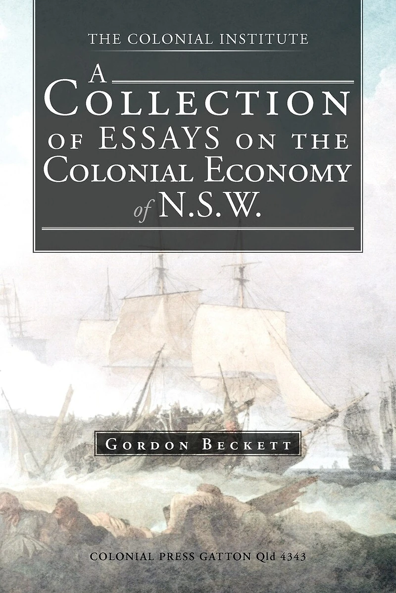 A Collection of Essays on the Colonial Economy N.S.W.