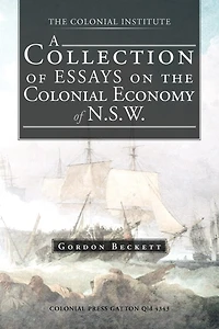 A Collection of Essays on the Colonial Economy N.S.W.
