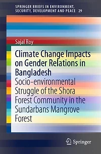 Climate Change Impacts on Gender Relations Bangladesh: Socio-environmental Struggle of the Shora Forest Community Sundarbans Mangrove