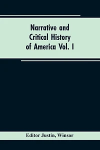 Narrative and critical history of America Vol. I