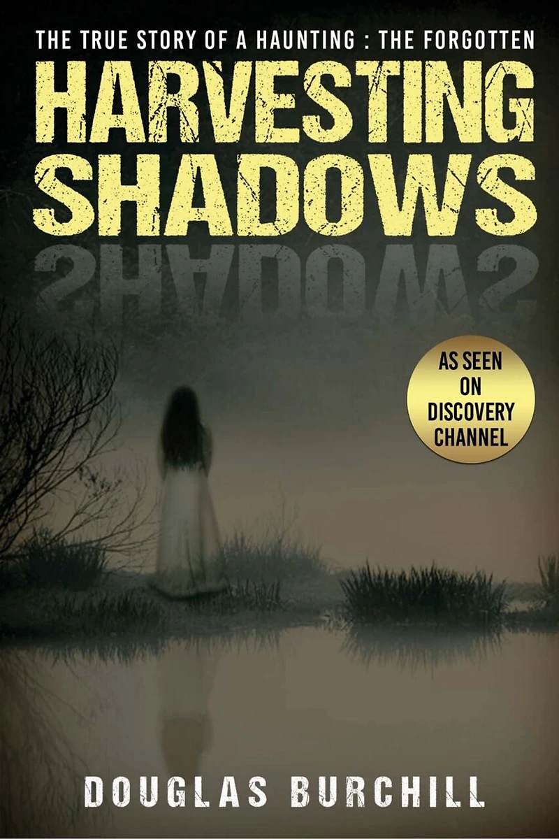 Harvesting Shadows: The True Story Of A Haunting: The Forgotten