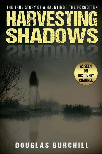 Harvesting Shadows: The True Story Of A Haunting: The Forgotten