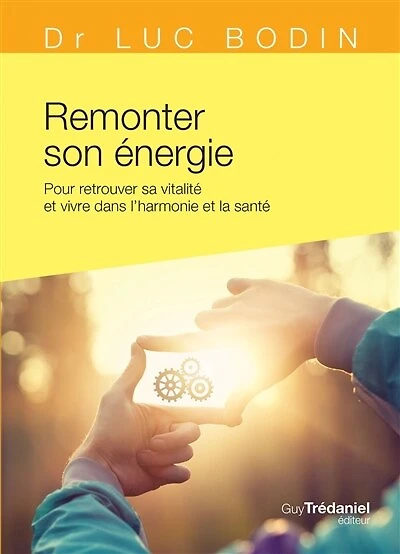 Remonter son énergie: pour retrouver sa vitalité et vivre dans l'harmonie la santé