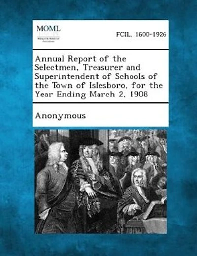Annual Report Of The Selectmen, Treasurer And Superintendent Of Schools Of The Town Of Islesboro, For The Year Ending March 2, 1908