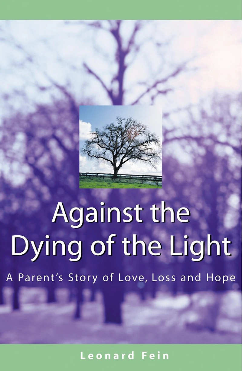 Against The Dying Of Light: A Parent's Story Love, Loss And Hope