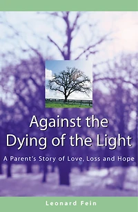 Against The Dying Of Light: A Parent's Story Love, Loss And Hope