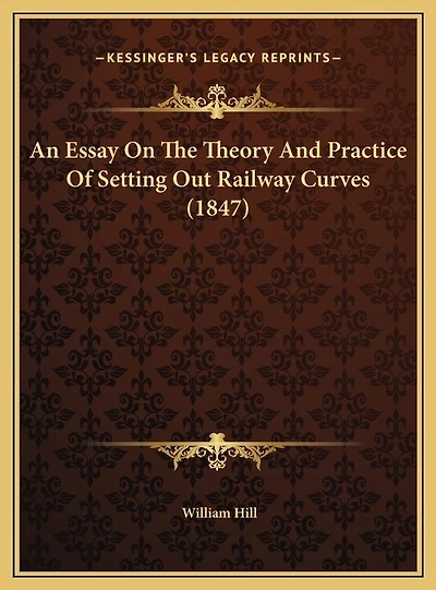 An Essay On The Theory And Practice Of Setting Out Railway Curves (1847)