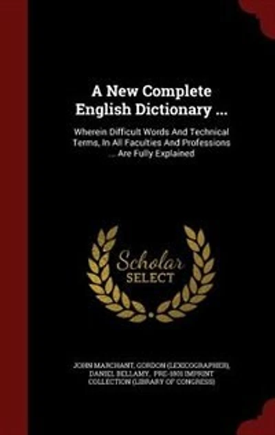A New Complete English Dictionary ...: Wherein Difficult Words And Technical Terms