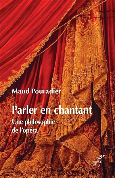 Parler en chantant : une philosophie de l'opéra: une philosophie de l'opéra
