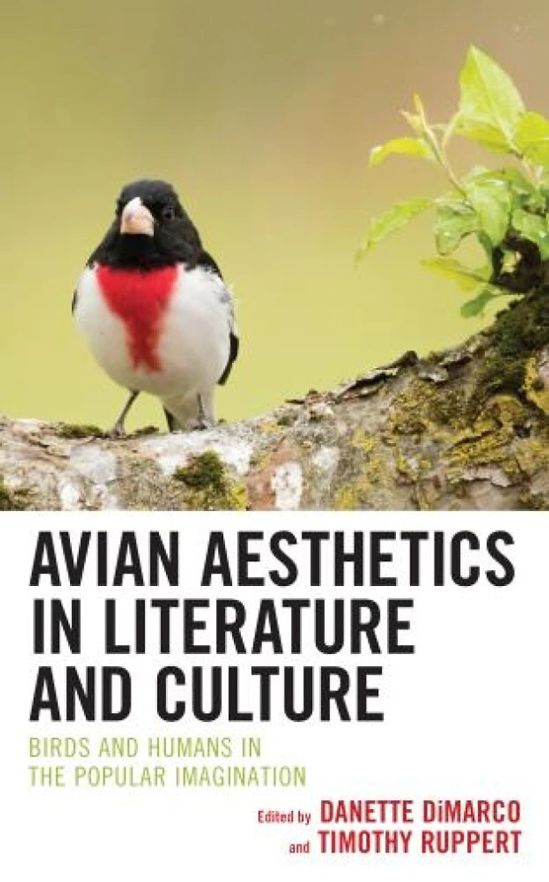 Avian Aesthetics Literature and Culture: Birds Humans the Popular Imagination