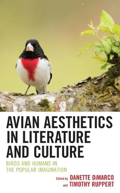 Avian Aesthetics Literature and Culture: Birds Humans the Popular Imagination