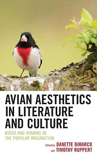 Avian Aesthetics Literature and Culture: Birds Humans the Popular Imagination
