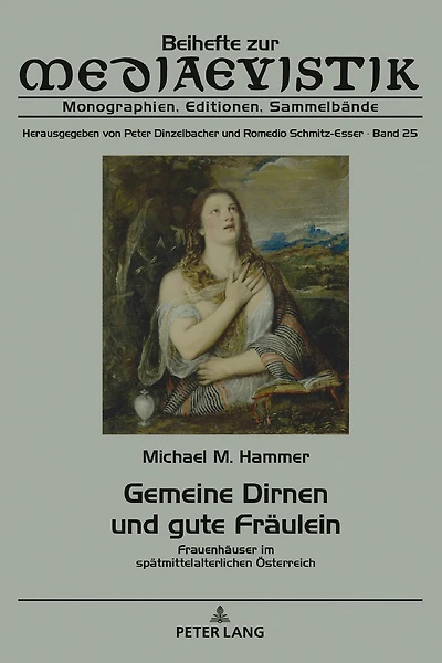 Gemeine Dirnen und gute Fraeulein: Frauenhaeuser im spaetmittelalterlichen Oesterreich