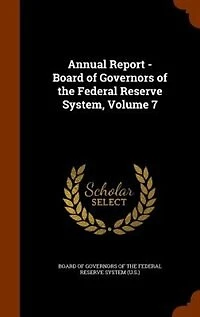Annual Report - Board of Governors the Federal Reserve System, Volume 7