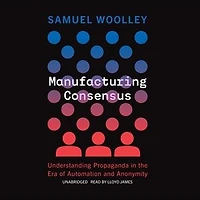 Manufacturing Consensus: Understanding Propaganda the Era of Automation and Anonymity