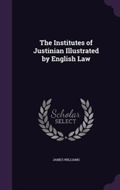The Institutes of Justinian Illustrated by English Law