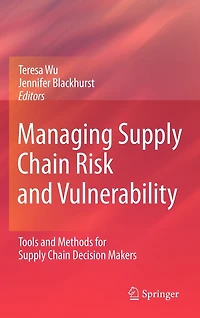 Managing Supply Chain Risk and Vulnerability: Tools Methods for Decision Makers
